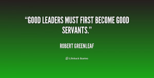 Robert Greenleaf Servant Leadership Quotes