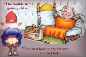 Trouble Getting Old Is Dry Dreams and Wet Farts