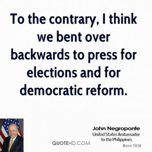 To the contrary, I think we bent over backwards to press for elections ...