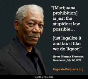Legalize it… – Morgan Freeman