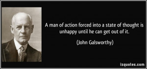 man of action forced into a state of thought is unhappy until he can ...