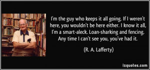 ... smart-aleck. Loan-sharking and fencing. Any time I can't see you, you