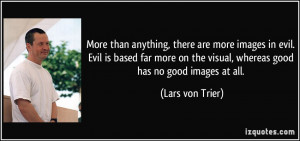 ... evil. Evil is based far more on the visual, whereas good has no good