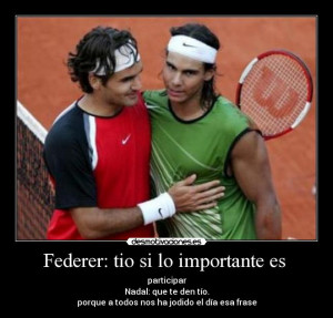 Carteles y Desmotivaciones de nadal federer