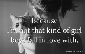 not the kind of girl boys fall in love with. #quote22
