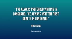 ve always preferred writing in longhand. I've always written first ...