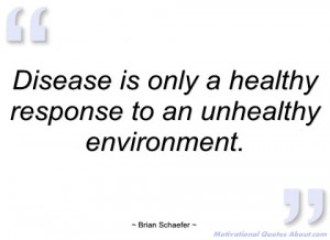 disease is only a healthy response to an brian schaefer