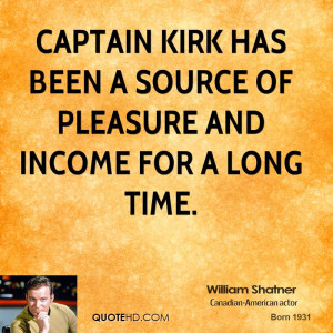 Captain Kirk has been a source of pleasure and income for a long time.