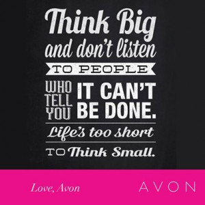 Avon Inspiration. Think Big and Don't Listen to People Who Tell You it ...