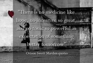 ... of something better tomorrow”. Orison Swett Marden quotes
