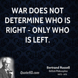 War does not determine who is right - only who is left.