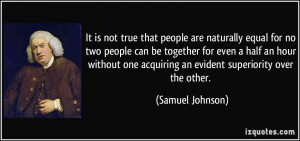 It is not true that people are naturally equal for no two people can ...