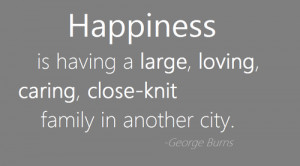 Happiness is having a large, loving, caring, close-knit family in ...