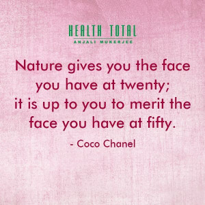 Nature gives you the face you have at twenty; it is up to you to merit ...
