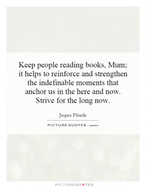 books, Mum; it helps to reinforce and strengthen the indefinable ...