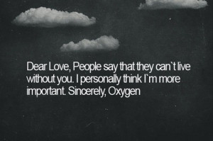 Dear love people say that they can't live without you