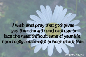 wish and pray that god gives you the strength and courage to face ...