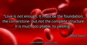 love-is-not-enough-it-must-be-the-foundation-the-cornerstone-but-not ...