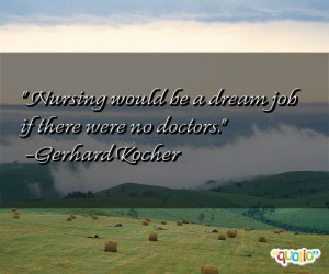 Nursing would be a dream job if there were no doctors .