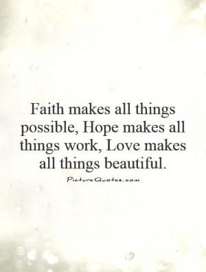 all things possible, Hope makes all things work, Love makes all things ...