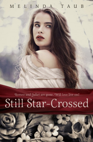 Taub, Melinda Still Star-Crossed , 340 p. Delacorte Press,2013. $17 ...