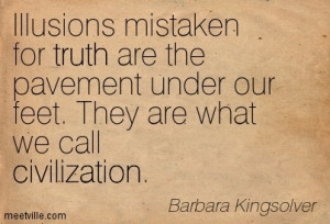 Illusions Mistaken For Truth Are The Pavement Under Our Feet. They Are ...