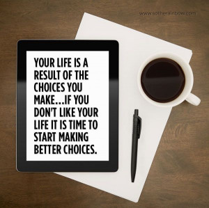 ... making better choices. More inspirational quotes on www.sotherainbow