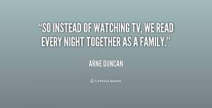 So instead of watching TV, we read every night together as a family.