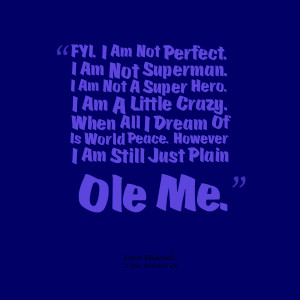 Quotes Picture: fyi i am not perfect i am not superman i am not a ...