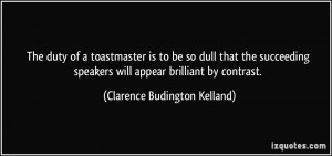 The duty of a toastmaster is to be so dull that the succeeding ...