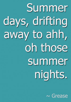 ... days, drifting away to ahh, oh those summer nights. #Grease #Quote
