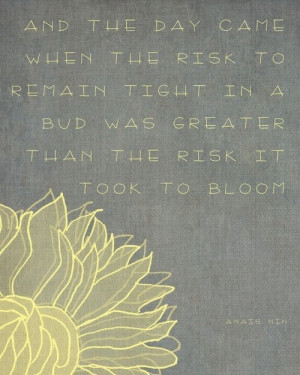 ... tight in a bud was greater than the risk it took to bloom
