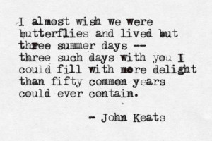 John Keats I had the 3 days and I'm staying on for the 50 years just ...