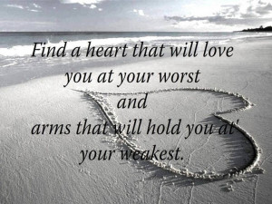 ... love you at your worst and arms that will hold you at your weakest