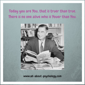 Best psychology quote ever by the brilliant Ted Geisel, aka Dr. Seuss ...