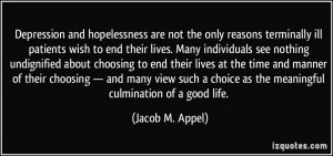 ... choice as the meaningful culmination of a good life. - Jacob M. Appel