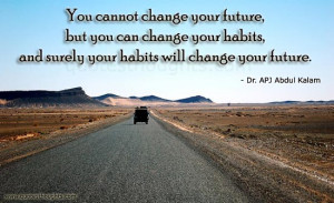you-cannot-change-your-future-but-you-change-your-habits-advice-quotes ...