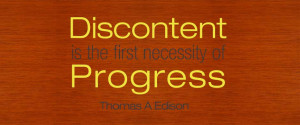 Quote Discontent is the first necessity of progress by Thomas A Edison