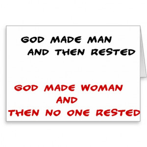 funny quotes god made man and then rested god made woman and then no ...