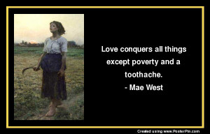 Love conquers all things except poverty and a toothache .