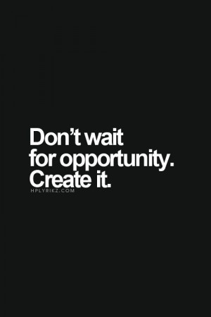 Quotes, Opportunity Quotes, Create Quotes, Inspiration Quotes ...