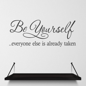 Quotes For Teenage Girls About Being Yourself 'be yourself' quote wall