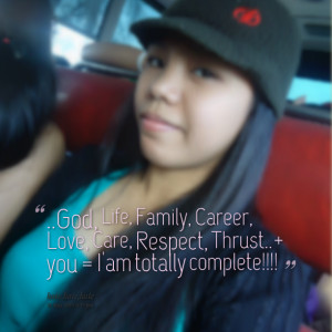 Quotes Picture: god, life, family, career, love, care, respect, thrust ...