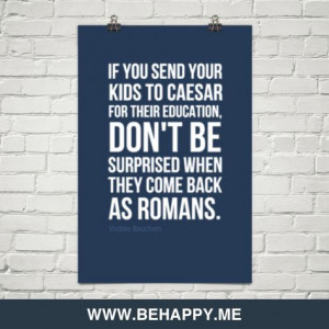 ... , don't be surprised when they come back as Romans.