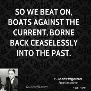 ... on, boats against the current, borne back ceaselessly into the past