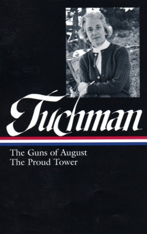 Barbara W. Tuchman: The Guns of August & The Proud Tower (Library of ...