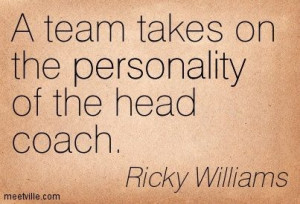 team takes on the personality of the head coach. Ricky Williams