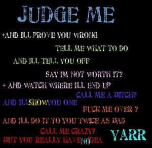 Judge Me And I’ll Prove You Wrong ~ Love Quote