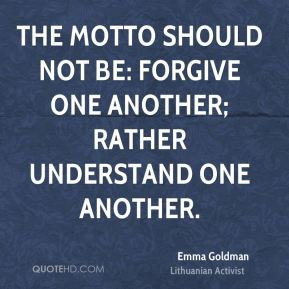 ... should not be: Forgive one another; rather understand one another
