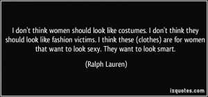 ... women that want to look sexy. They want to look smart. - Ralph Lauren